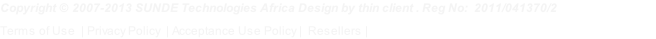 Copyright © 2007-2013 SUNDE Technologies Africa Design by thin client . Reg No: &nbsp;2011/041370/2 Terms of Use  | Privacy Policy  | Acceptance Use Policy |  Resellers |